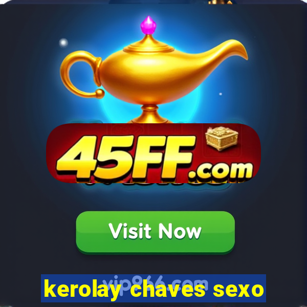 kerolay chaves sexo